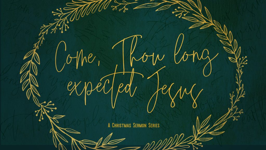 Come Thou Long Expected Jesus Sermon Series Image