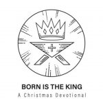 Born is the King Devotional Image