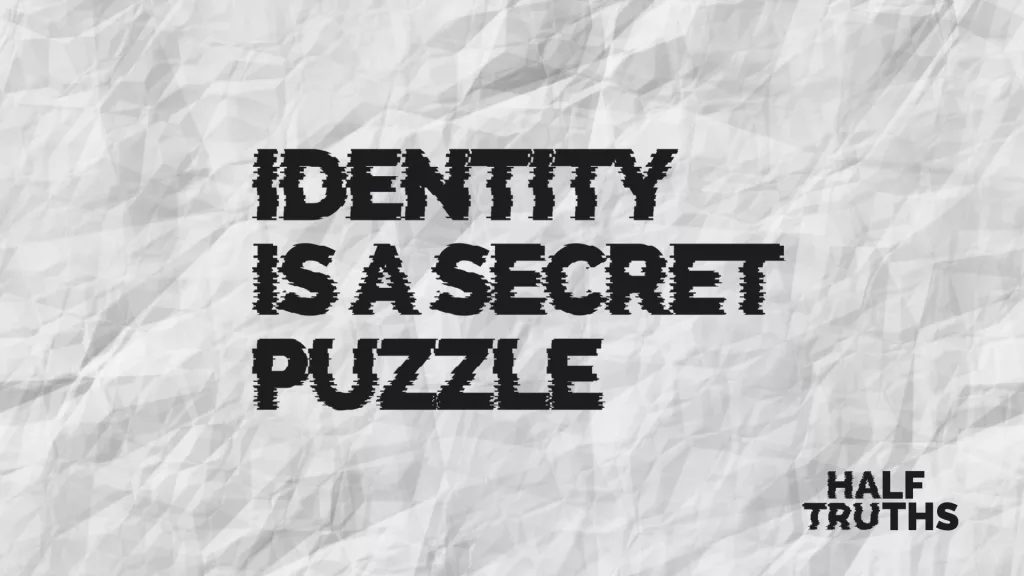 Identity Is a Secret Puzzle